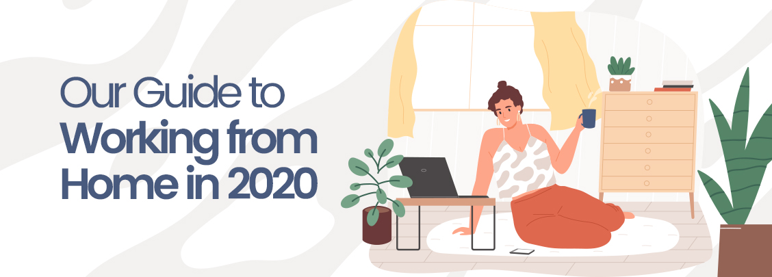 Our Guide to Working From Home 2020