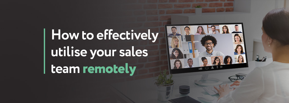 How to effectively utilise your sales team remotely2