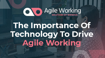 The Importance Of Technology To Drive Agile Working