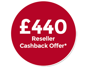 £440 Reseller Cashback Offer*
